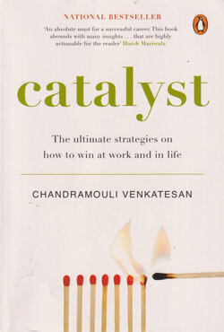 Catalyst : The Ultimate Strategies on How to Win at Work and in Life Catalyst : The Ultimate Strategies on How to Win at Work and in Life